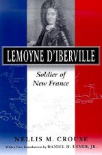 Lemoyne d'iberville: Soldier of New France