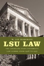 Lsu Law: The Louisiana State University Law School from 1906 to 1977