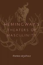 Hemingway's Theaters of Masculinity