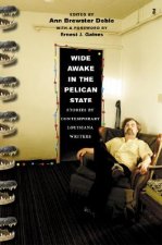 Wide Awake in the Pelican State: Stories by Contemporary Louisiana Writers