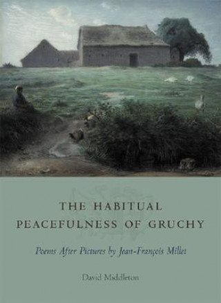 The Habitual Peacefulness of Gruchy: Poems After Pictures by Jean-Franois Millet