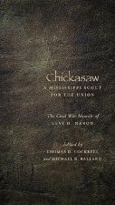 Chickasaw, a Mississippi Scout for the Union: The Civil War Memoir of Levi H. Naron, as Recounted by R. W. Surby