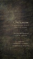 Chickasaw, a Mississippi Scout for the Union: The Civil War Memoir of Levi H. Naron, as Recounted by R. W. Surby