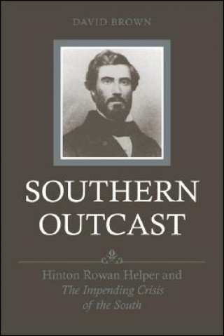 Southern Outcast: Hinton Rowan Helper and the Impending Crisis of the South