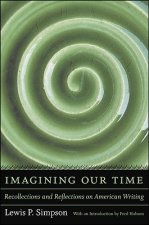 Imagining Our Time: Recollections and Reflections on American Writing