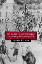No Taint of Compromise: Crusaders in Antislavery Politics