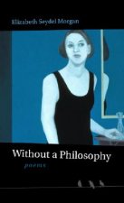 Without a Philosophy: Poems
