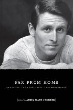 Far from Home: Selected Letters of William Humphrey