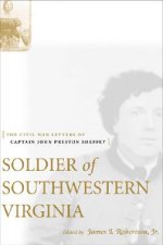 Soldier of Southwestern Virginia: The Civil War Letters of Captain John Preston Sheffey