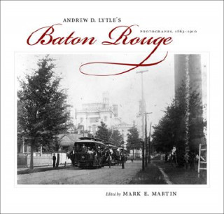 Andrew D. Lytle's Baton Rouge: Photographs, 1863-1910