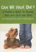 Can We Have One?: A Parent's Guide to Raising Kids with Cats and Dogs