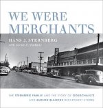 We Were Merchants: The Sternberg Family and the Story of Goudchaux's and Maison Blanche Department Stores