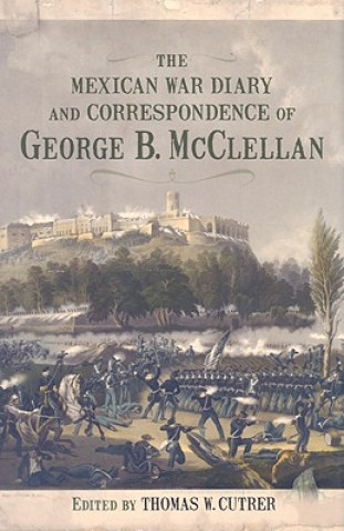 The Mexican War Diary and Correspondence of George B. McClellan