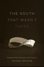 The South That Wasn't There: Postsouthern Memory and History