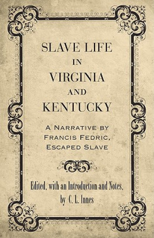 Slave Life in Virginia and Kentucky: A Narrative by Francis Fedric, Escaped Slave