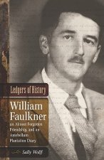Ledgers of History: William Faulkner, an Almost Forgotten Friendship, and an Antebellum Plantation Diary: Memories of Dr. Edgar Wiggin Fra
