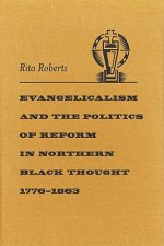 Evangelicalism and the Politics of Reform in Northern Black Thought, 1776-1863