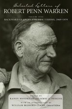 Selected Letters of Robert Penn Warren, Volume 5: Backward Glances and New Visions, 1969-1979