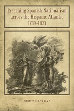 Preaching Spanish Nationalism Across the Hispanic Atlantic, 1759-1823