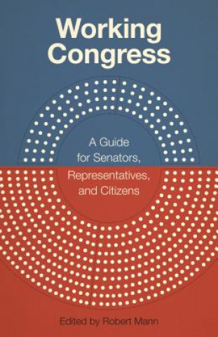Working Congress: A Guide for Senators, Representatives, and Citizens