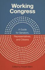 Working Congress: A Guide for Senators, Representatives, and Citizens