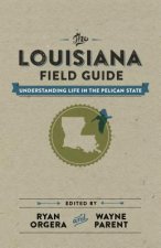 The Louisiana Field Guide: Understanding Life in the Pelican State