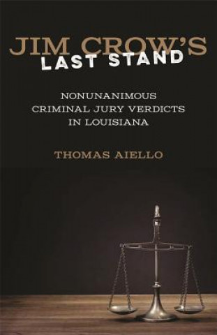 Jim Crow's Last Stand: Nonunanimous Criminal Jury Verdicts in Louisiana