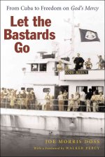 Let the Bastards Go: From Cuba to Freedom on 