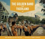 The Golden Band from Tigerland: A History of Lsu's Marching Band