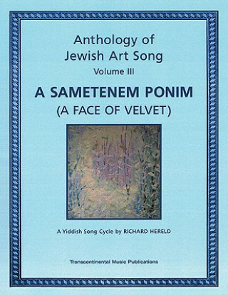 Anthology of Jewish Art Song, Vol. 3: A Sametenem Ponim (a Face of Velvet): A Yiddish Song Cycle by Richard Hereld