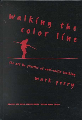 Walking the Color Line: The Art and Practice of Anti-Racist Teaching
