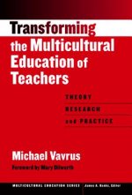 Transforming the Multicultural Education of Teachers:: Theory, Research and Practice