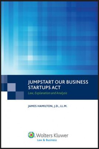Jumpstart Our Business Startups Act: Law, Explanation and Analysis