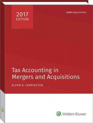Tax Accounting in Mergers and Acquisitions, 2017 Edition