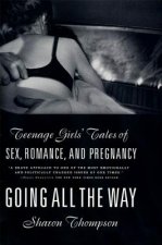 Going All the Way: Teenage Girls' Tales of Sex, Romance, and Pregnancy