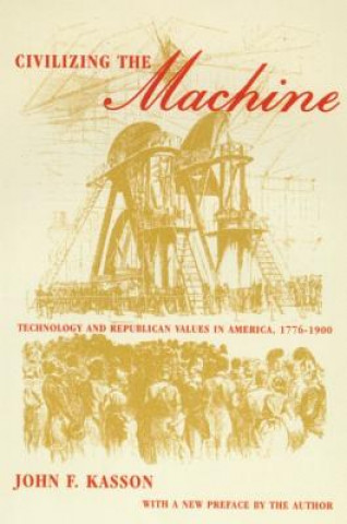 Civilizing the Machine: Technology and Republican Values in America, 1776-1900