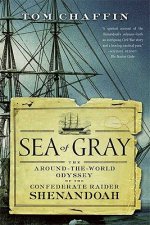 Sea of Gray: The Around-The-World Odyssey of the Confederate Raider Shenandoah