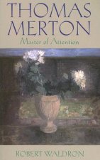 Thomas Merton: Master of Attention: An Exploration of Prayer
