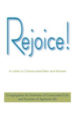 Rejoice!: A Letter to Consecrated Men and Women