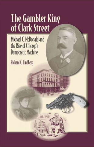 The Gambler King of Clark Street: Michael C. McDonald and the Rise of Chicago's Democratic Machine