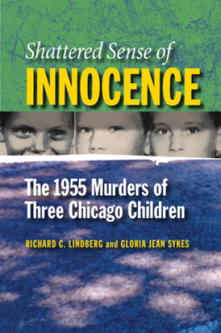 Shattered Sense of Innocence: The 1955 Murders of Three Chicago Children