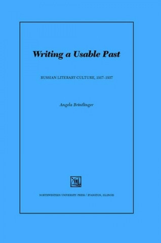Writing a Usable Past: Russian Literary Culture 1917-1937