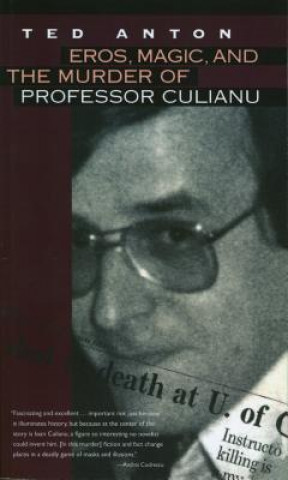Eros, Magic, and the Murder of Professor Culianu