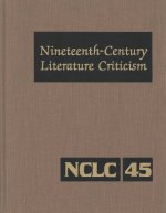 Nineteenth-Century Literature Criticism: Excerpts from Criticism of the Works of Nineteenth-Century Novelists, Poets, Playwrights, Short-Story Writers