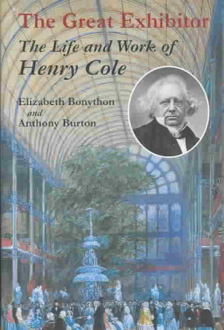 The Great Exhibitor: The Life and Work of Henry Cole