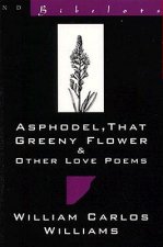 Asphodel, That Greeny Flower and Other Love Poems: That Greeny Flower