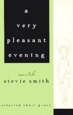 A Very Pleasant Evening with Stevie Smith: Selected Short Prose
