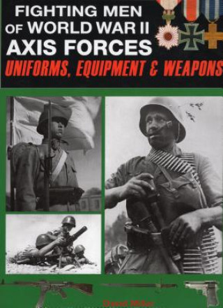 Fighting Men of World War II: Uniforms, Equipment and Weapons