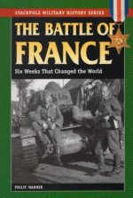 The Battle of France: Six Weeks That Changed the World