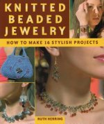 Knitted Beaded Jewelry: 16 Stylish Projects for Jewelry & Accessories